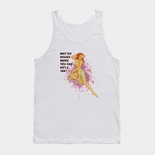 Retro Housewife Humor Why Do Dishes When You can Get A Tan Pin-up Girl Tank Top